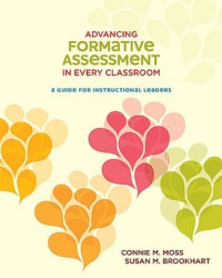 ADVANCING FORMATIVE ASSESSMENT ADVANCING FORMATIVE ASSESSMENT IN EVERY CLASSROOM: A GUIDE FOR INSTRUCTIONAL LEADERS