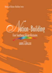 Nation Building Five Southeast Asian Histories