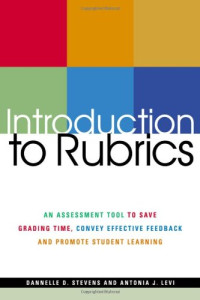 Introduction To Rubrics: An Assessment Tool to Save Grading Time, Convey Effective Feedback and Promote Student Learning