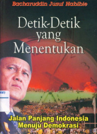 Detik - Detik yang Menentukan: Jalan Panjang Indonesia Menuju Demokrasi