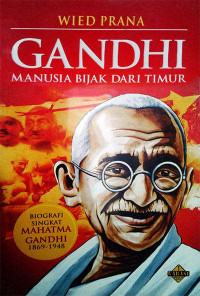 Image of Gandhi Manusia Bijak Dari Timur: Biografi Singkat Mahatma Gandhi 1869-1948