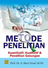 METODE PENELITIAN: Kuantitatif, Kualitatif, dan Penelitian Gabungan