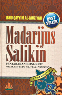 MADARIJUS SALIKIN (PENDAKIAN MENUJU ALLAH): Penjabaran Kongkrit ''Iyyaka Na'budu Wa Iyyaka Nasta'in