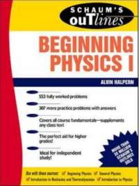 Schaum’s Outline of Theory and Problems of Beginning Physics I: Mechanics and Heat