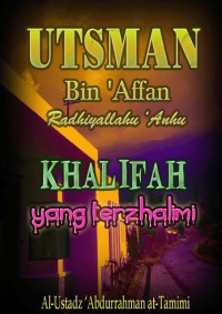 Utsman bin Affan: Khalifah Yang Terzhalimi