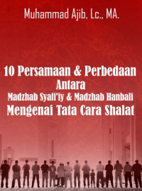 10 Persamaan & Perbedaan Antara Syafi’iy & Hanbali Mengenai Tata Cara Shalat